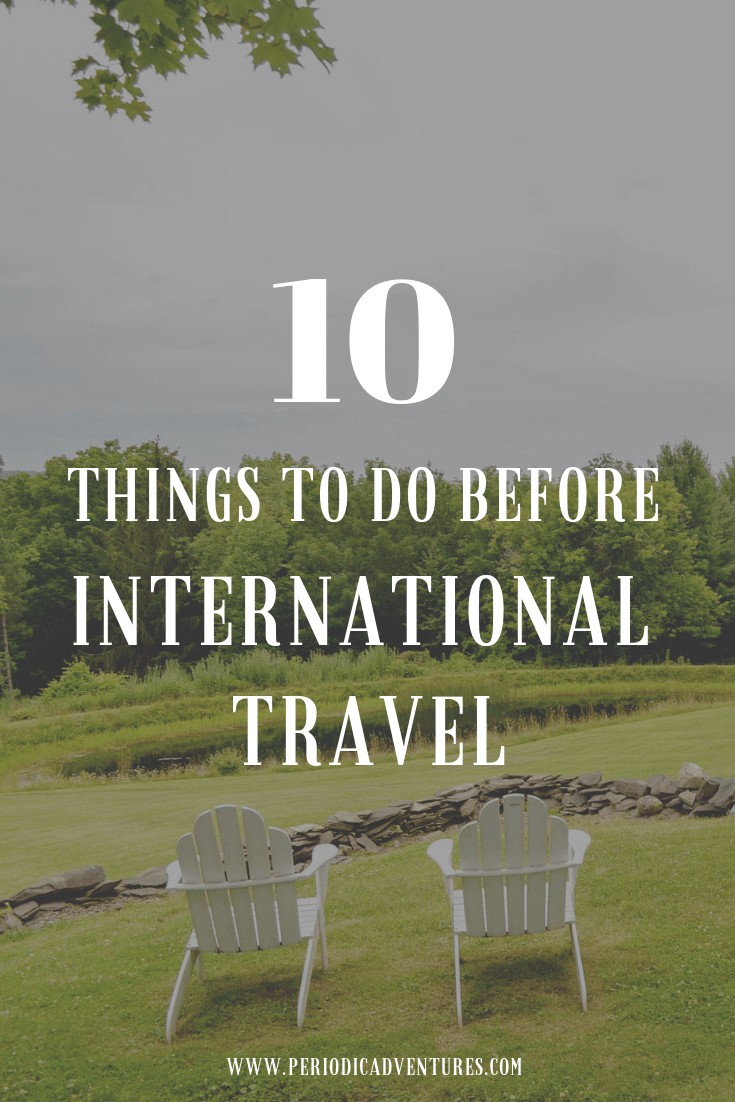 Here is a comprehensive checklist for international travel. 10 tasks organized by when you should complete them.